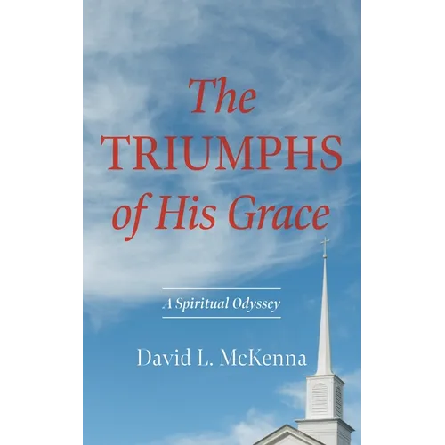 The Triumphs of His Grace: A Spiritual Odyssey