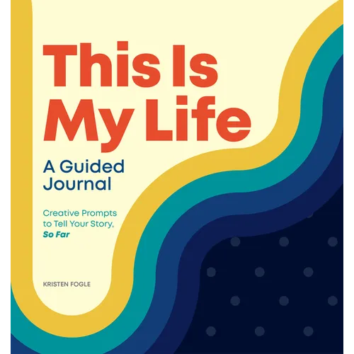 This Is My Life: A Guided Journal: Creative Prompts to Tell Your Story, So Far