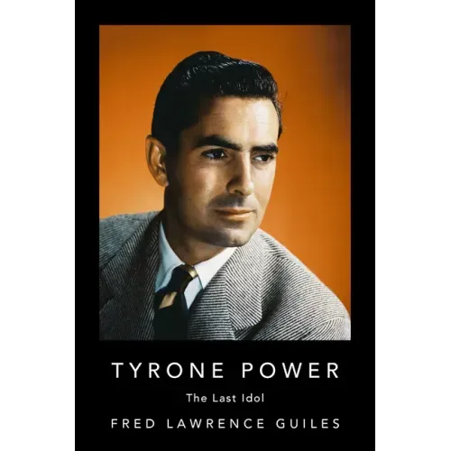 Tyrone Power: The Last Idol