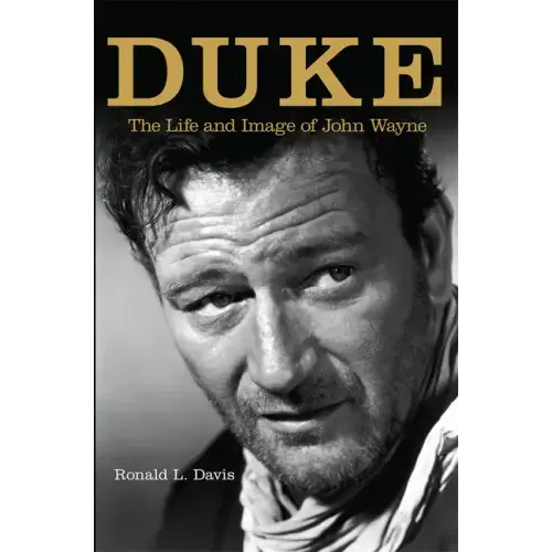 Duke: The Life and Image of John Wayne