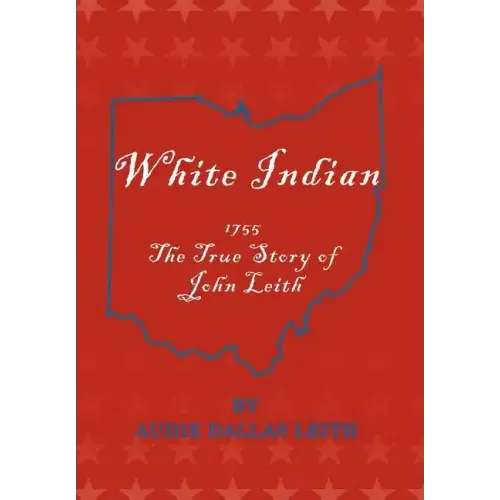 White Indian: 1755 the True Story of John Leith