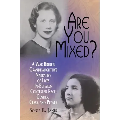 Are You Mixed? A War Bride's Granddaughter's Narrative of Lives In-Between Contested Race, Gender, Class, and Power