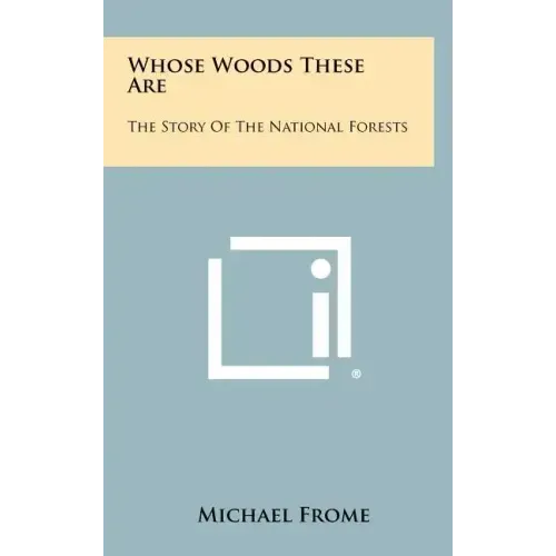 Whose Woods These Are: The Story Of The National Forests