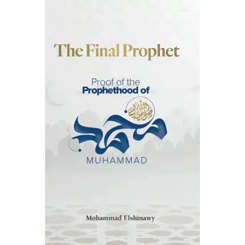 The Final Prophet: Proof of the Prophethood of Muhammad
