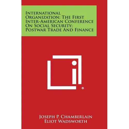International Organization; The First Inter-American Conference on Social Security; Postwar Trade and Finance