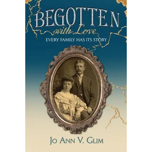Begotten with Love: Every Family Has Its Story