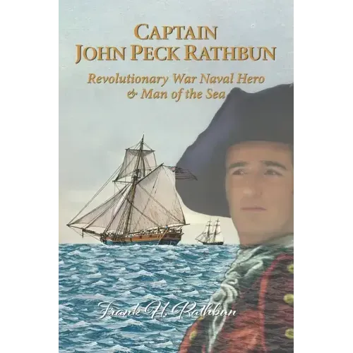 Captain John Peck Rathbun: Revolutionary War Naval Hero & Man of the Sea