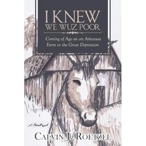 I Knew We Wuz Poor: Coming of Age on an Arkansas Farm in the Great Depression