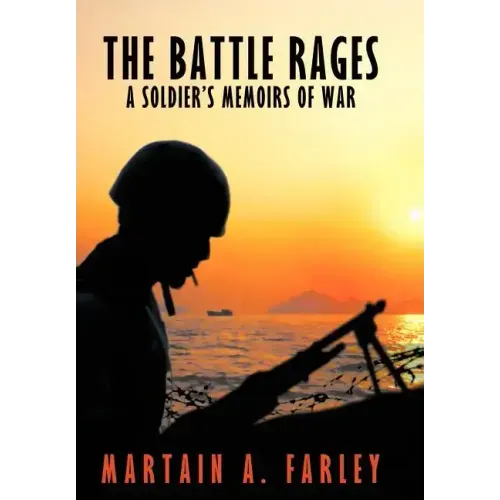 The Battle Rages: A Soldier's Memoirs of War