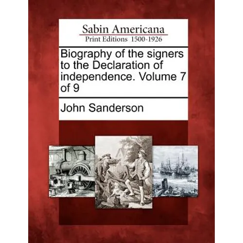 Biography of the Signers to the Declaration of Independence. Volume 7 of 9