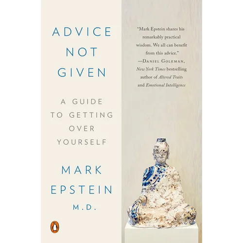 Advice Not Given: A Guide to Getting Over Yourself