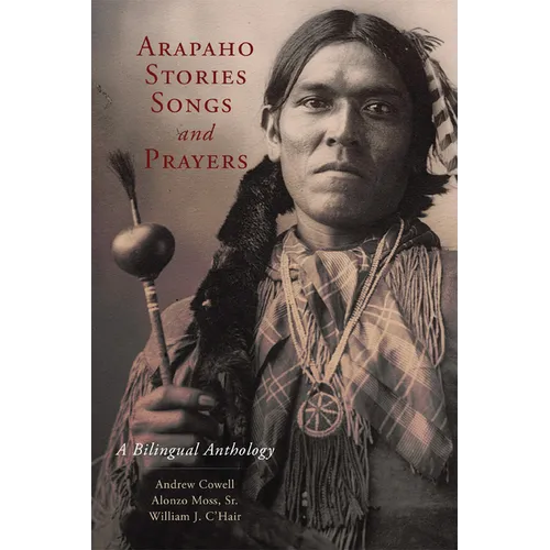 Arapaho Stories, Songs, and Prayers: A Bilingual Anthology