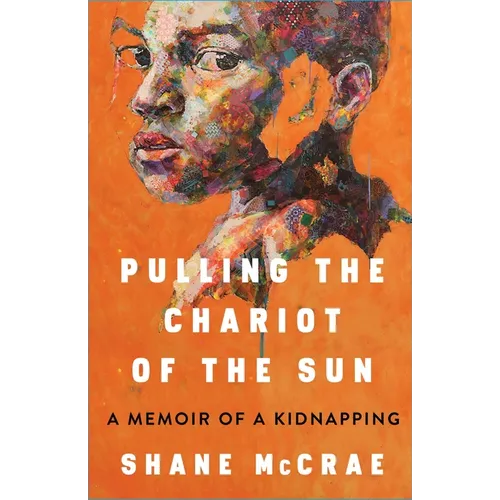 Pulling the Chariot of the Sun: A Memoir of a Kidnapping