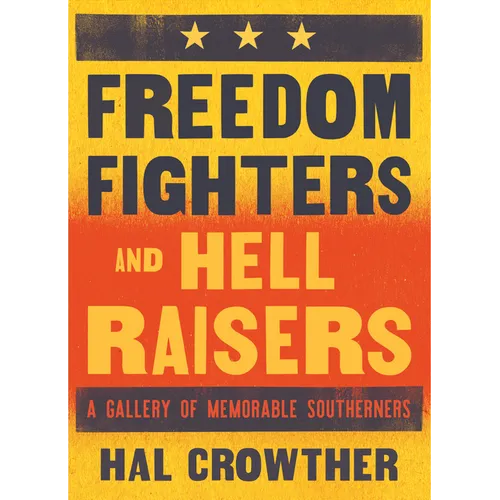 Freedom Fighters and Hell Raisers: A Gallery of Memorable Southerners