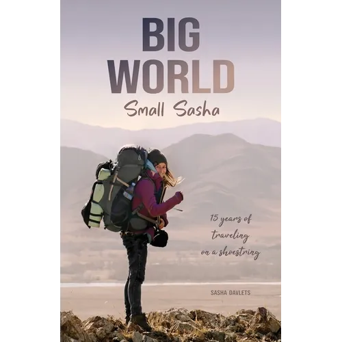 Big World Small Sasha: 15 years of traveling on a shoestring
