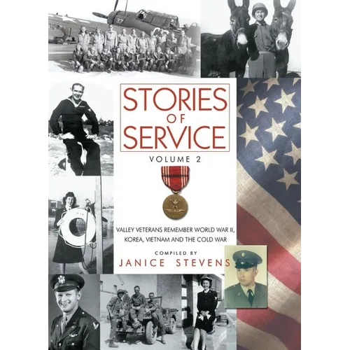 Stories of Service, Volume 2: Valley Veterans Remember World War II, Korea, Vietnam and the Cold War