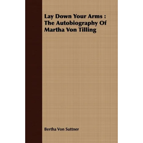 Lay Down Your Arms: The Autobiography of Martha Von Tilling