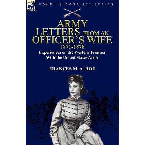 Army Letters From an Officer's Wife, 1871-1888: Experiences on the Western Frontier With the United States Army
