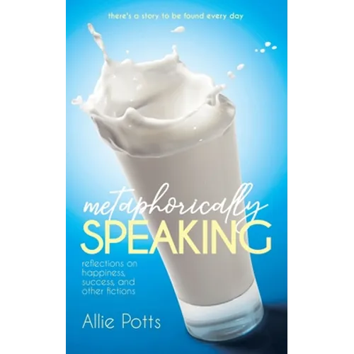 Metaphorically Speaking: Reflections on Happiness, Success, and Other Fictions