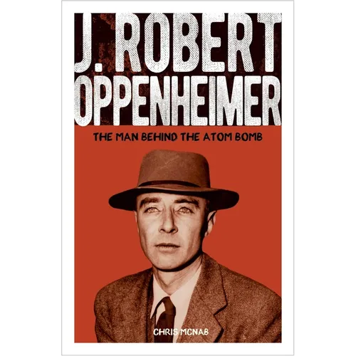 J. Robert Oppenheimer: The Man Behind the Atom Bomb