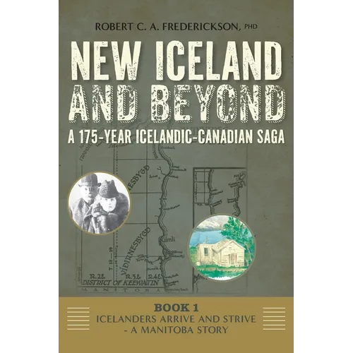 Icelanders Arrive and Strive - A Manitoba Story