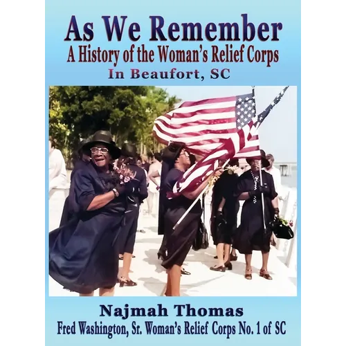 As We Remember: A History of the Woman's Relief Corps in Beaufort, SC