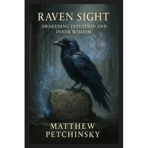 Raven Sight: Awakening Intuition and Inner Wisdom
