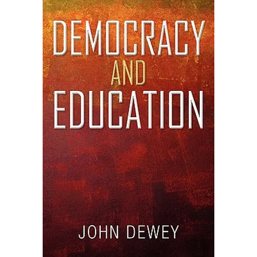 Democracy and Education: An Introduction to the Philosophy of Education