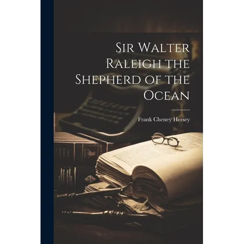 Sir Walter Raleigh the Shepherd of the Ocean