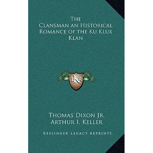 The Clansman an Historical Romance of the Ku Klux Klan