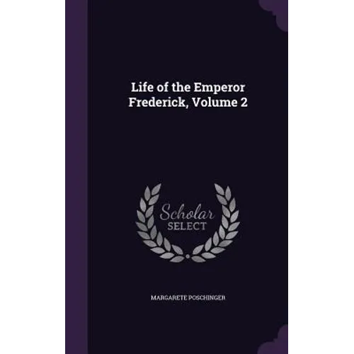 Life of the Emperor Frederick, Volume 2