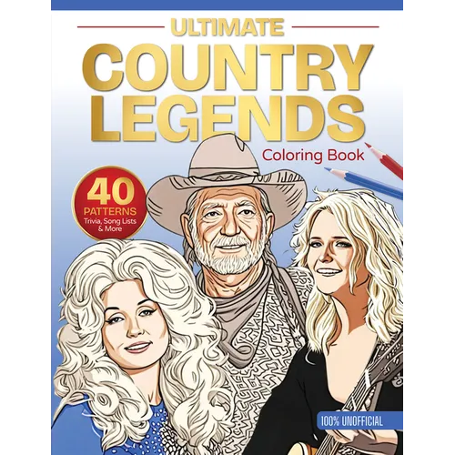 Ultimate Country Legends Coloring Book: 40 Patterns, Trivia, Song Lists, and More (100 Percent Unofficial)