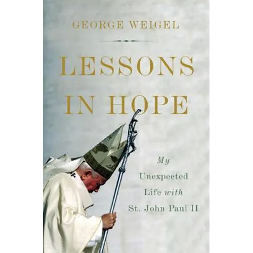 Lessons in Hope: My Unexpected Life with St. John Paul II