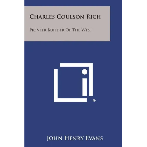 Charles Coulson Rich: Pioneer Builder of the West