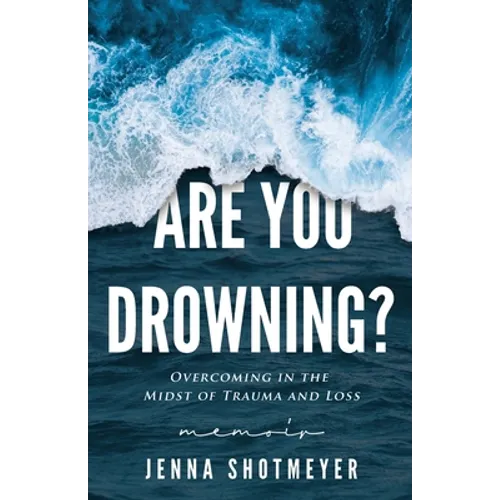 Are You Drowning?: Overcoming in the Midst of Trauma and Loss