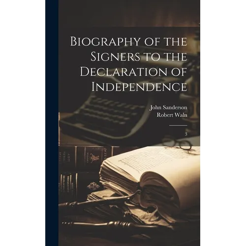 Biography of the Signers to the Declaration of Independence: 3