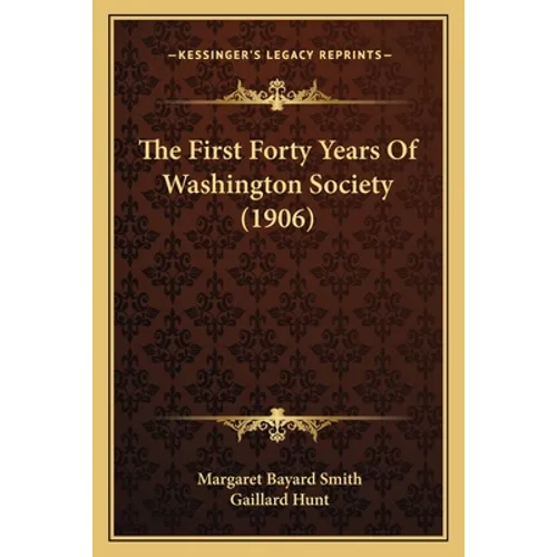 The First Forty Years Of Washington Society (1906)