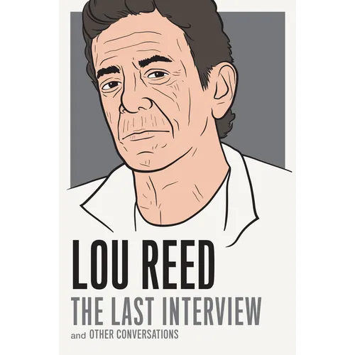 Lou Reed: The Last Interview: And Other Conversations