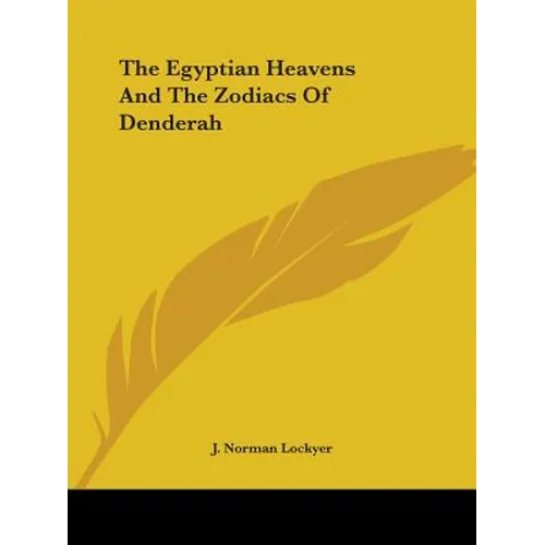 The Egyptian Heavens And The Zodiacs Of Denderah