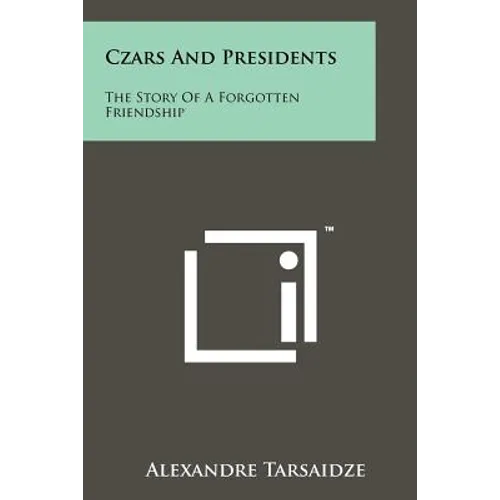 Czars and Presidents: The Story of a Forgotten Friendship