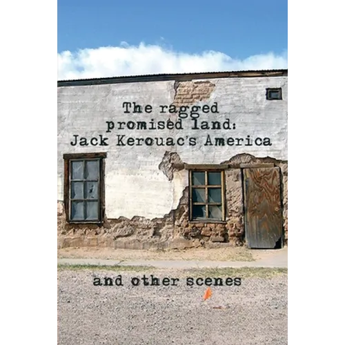 The Ragged Promised Land: Jack Kerouac's America and other scenes
