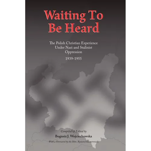 Waiting to be Heard: The Polish Christian Experience Under Nazi and Stalinist Oppression 1939-1955 - Paperback