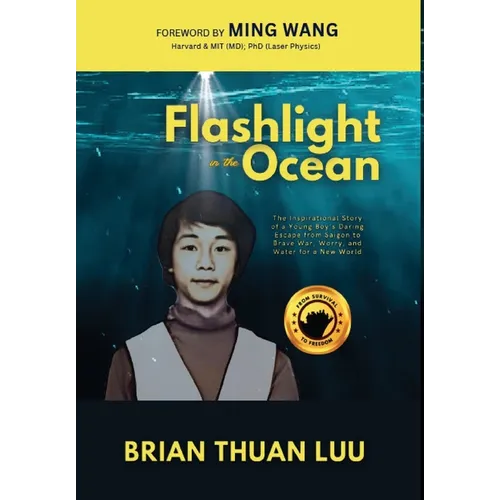 Flashlight in the Ocean: The Inspirational Story of a Young Boy's Daring Escape from Saigon to Brave War, Worry, and Water for a New World