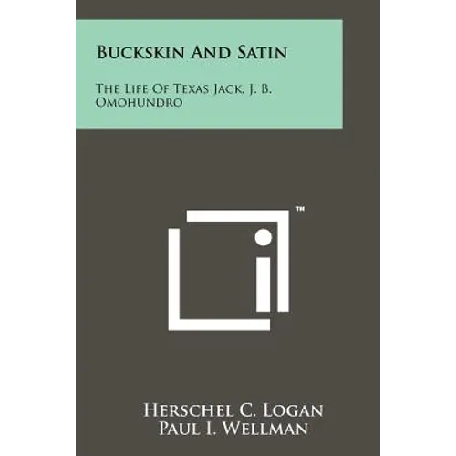 Buckskin And Satin: The Life Of Texas Jack, J. B. Omohundro