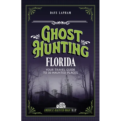 Ghost Hunting Florida: Your Travel Guide to 30 Haunted Places