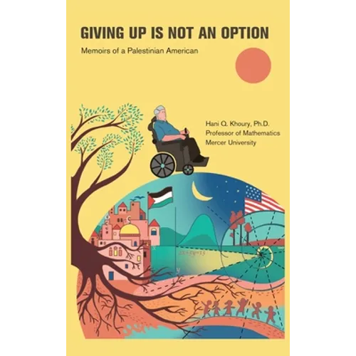 Giving Up Is Not an Option: Memoirs of a Palestinian American