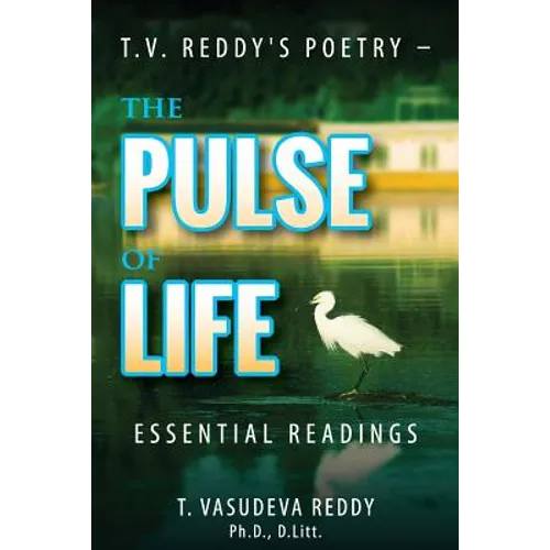 T.V. Reddy's Poetry - The Pulse of Life: Essential Readings