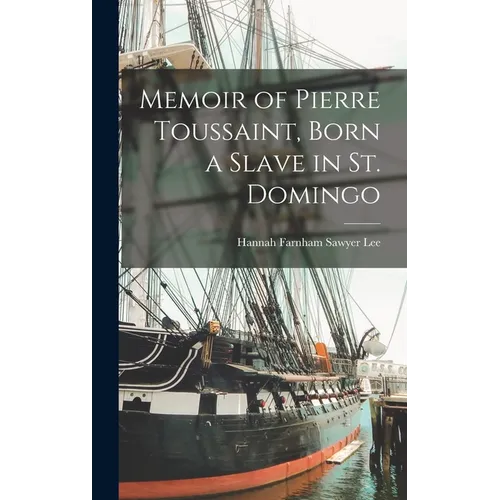 Memoir of Pierre Toussaint, Born a Slave in St. Domingo