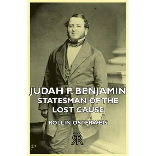 Judah P. Benjamin - Statesman of the Lost Cause