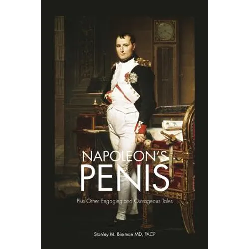Napoleon's Penis: Plus Other Engaging and Outrageous Tales